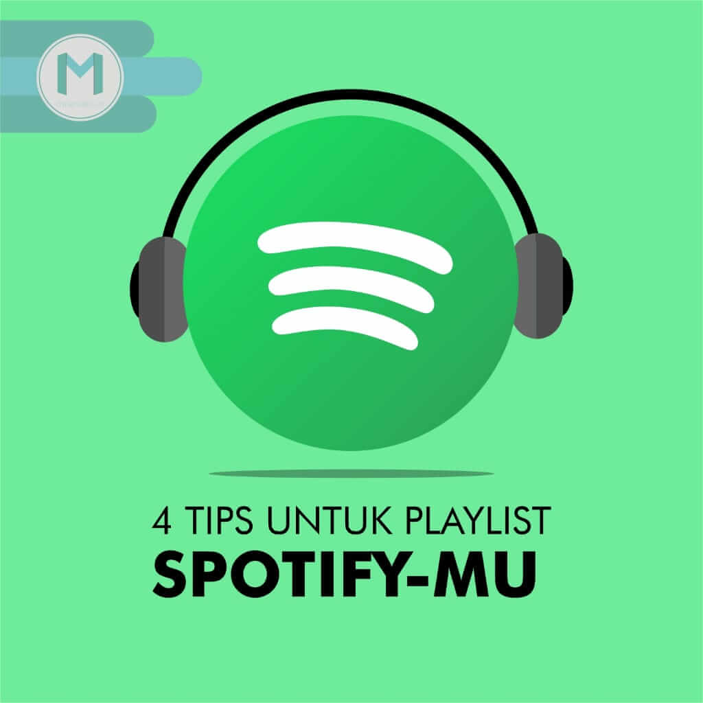 4 Tips Agar Playlist Spotifymu Makin Nampol!