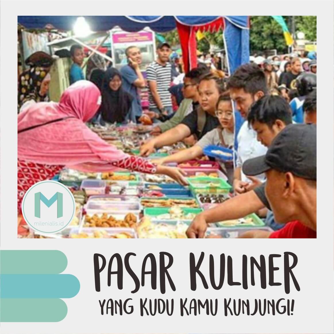 Bikin Ramadhan Makin Asyik, Kunjungi 4 Pasar Kuliner Ini!